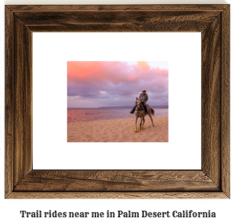 trail rides near me in Palm Desert, California